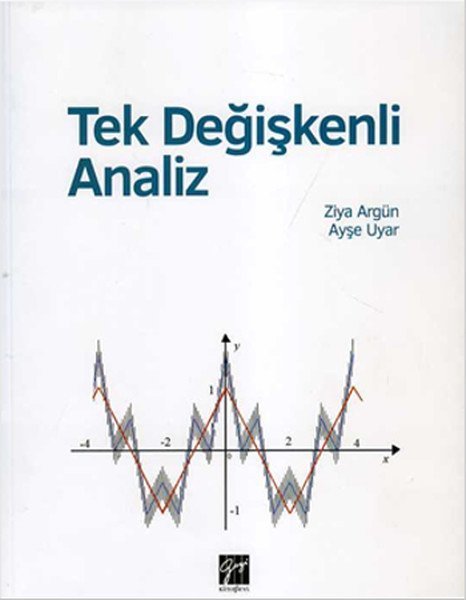Gazi Kitabevi Tek Değişkenli Analiz - Ziya Argün Gazi Kitabevi Gazi Kitabevi Tek Değişkenli Analiz - Ziya Argün Gazi Kitabevi