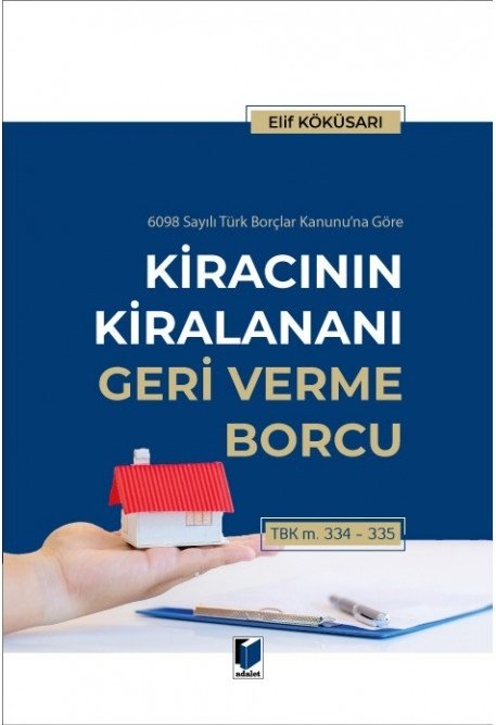 Adalet Kiracının Kiralananı Geri Verme Borcu - Elif Köküsarı Adalet Yayınevi Adalet Kiracının Kiralananı Geri Verme Borcu - Elif Köküsarı Adalet Yayınevi