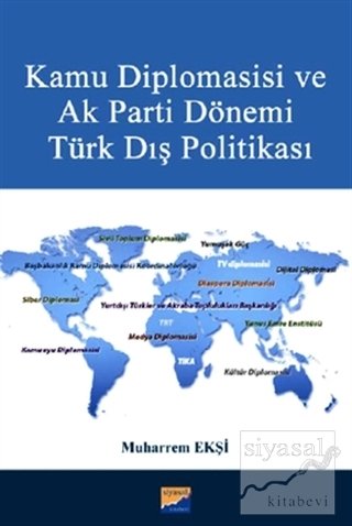 Siyasal Kitabevi Kamu Diplomasisi ve Ak Parti Dönemi Türk Dış Politikası - Muharrem Ekşi Siyasal Kitabevi Yayınları