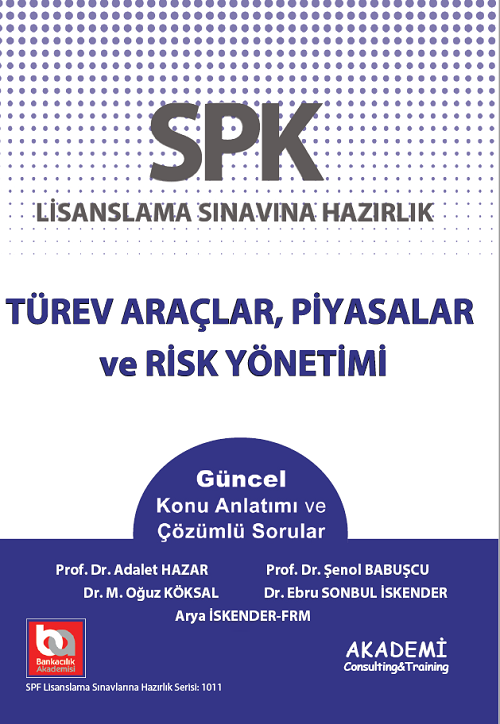 Akademi SPK Türev Araçlar Piyasalar ve Risk Yönetimi Akademi Consulting Yayınları Akademi SPK Türev Araçlar Piyasalar ve Risk Yönetimi Akademi Consulting Yayınları