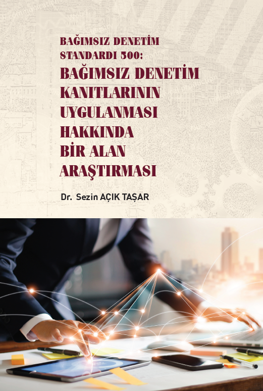 Gazi Bağımsız Denetim Standardı 500 Bağımsız Denetim Kanıtlarının Uygulanması Hakkında Bir Alan Araştırması - Sezin Açık Taşar Gazi Kitabevi Gazi Bağımsız Denetim Standardı 500 Bağımsız Denetim Kanıtlarının Uygulanması Hakkında Bir Alan Araştırması - Sezin Açık Taşar Gazi Kitabevi