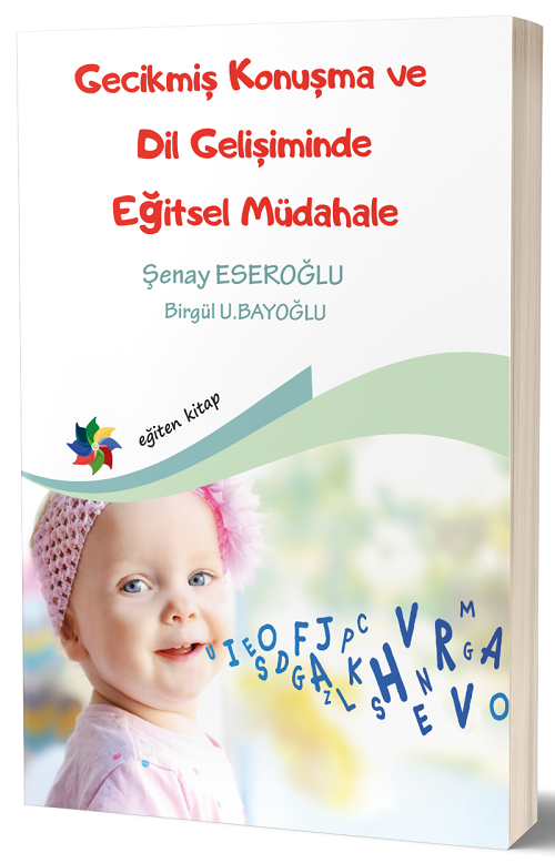 Eğiten Kitap Gecikmiş Konuşma ve Dil Gelişiminde Eğitsel Müdahale - Şenay Eseroğlu Birgül U. Bayoğlu Eğiten Kitap
