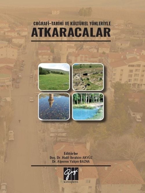 Gazi Kitabevi Coğrafi Tarihi ve Kültürel Yönleriyle Atkaracalar - Halil İbrahim Akyüz Alperen Yalçın Bazna Gazi Kitabevi Gazi Kitabevi Coğrafi Tarihi ve Kültürel Yönleriyle Atkaracalar - Halil İbrahim Akyüz Alperen Yalçın Bazna Gazi Kitabevi