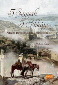 Nobel 5 Seyyah 5 Hikâye Aileden Devlete Osmanlı Hayat Modeli - Muhsin Önal Nobel Bilimsel Eserler Nobel 5 Seyyah 5 Hikâye Aileden Devlete Osmanlı Hayat Modeli - Muhsin Önal Nobel Bilimsel Eserler