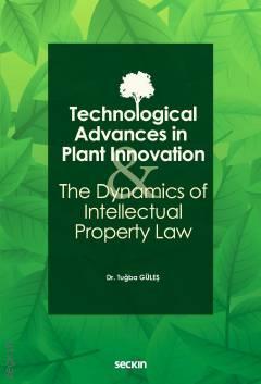 Seçkin Technological Advances in Plant Innovation and the Dynamics of Intellectual Property Law - Tuğba Güleş Seçkin Yayınları Seçkin Technological Advances in Plant Innovation and the Dynamics of Intellectual Property Law - Tuğba Güleş Seçkin Yayınları
