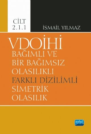 Nobel VDOİHİ Bağımlı ve Bir Bağımsız Olasılıklı Farklı Dizilimli Simetrik Olasılık - Cilt 2.1.1 - İsmail Yılmaz Nobel Akademi Yayınları Nobel VDOİHİ Bağımlı ve Bir Bağımsız Olasılıklı Farklı Dizilimli Simetrik Olasılık - Cilt 2.1.1 - İsmail Yılmaz Nobel Akademi Yayınları