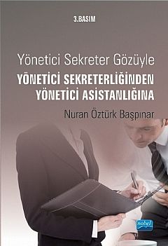 Nobel Yönetici Sekreter Gözüyle Yönetici Sekreterliğinden Yönetici Asistanlığına - Nuran Öztürk Başpınar Nobel Akademi Yayınları Nobel Yönetici Sekreter Gözüyle Yönetici Sekreterliğinden Yönetici Asistanlığına - Nuran Öztürk Başpınar Nobel Akademi Yayınları
