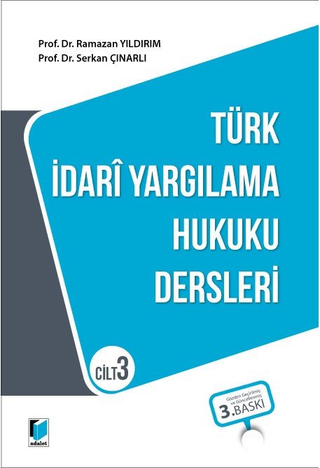 Adalet Türk İdari Yargılama Hukuku Dersleri Cilt 3 3. Baskı - Ramazan Yıldırım Serkan Çınarlı Adalet Yayınevi Adalet Türk İdari Yargılama Hukuku Dersleri Cilt 3 3. Baskı - Ramazan Yıldırım Serkan Çınarlı Adalet Yayınevi