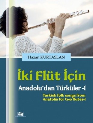 Anı Yayıncılık İki Flüt İçin Anadolu'dan Türküler 1 - Hazan Kurtaslan Anı Yayıncılık Anı Yayıncılık İki Flüt İçin Anadolu'dan Türküler 1 - Hazan Kurtaslan Anı Yayıncılık