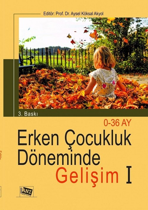 Anı Yayıncılık Erken Çocukluk Döneminde Gelişim 1 0-36 Ay 3. Baskı - Aysel Köksal Akyol Anı Yayıncılık Anı Yayıncılık Erken Çocukluk Döneminde Gelişim 1 0-36 Ay 3. Baskı - Aysel Köksal Akyol Anı Yayıncılık