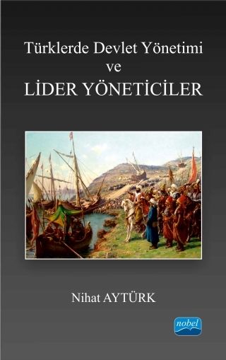 Nobel Türklerde Devlet Yönetimi ve Lider Yöneticiler - Nihat Aytürk Nobel Akademi Yayınları Nobel Türklerde Devlet Yönetimi ve Lider Yöneticiler - Nihat Aytürk Nobel Akademi Yayınları