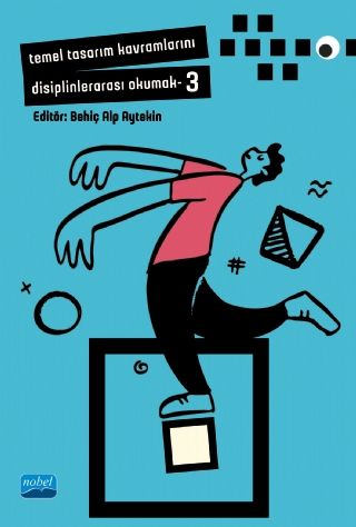 Nobel Temel Tasarım Kavramlarını Disiplinlerarası Okumak-3 - Behiç Alp Aytekin Nobel Akademi Yayınları