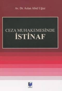 Adalet Ceza Muhakemesinde İstinaf - Aslan Abid Uğuz Adalet Yayınevi Adalet Ceza Muhakemesinde İstinaf - Aslan Abid Uğuz Adalet Yayınevi
