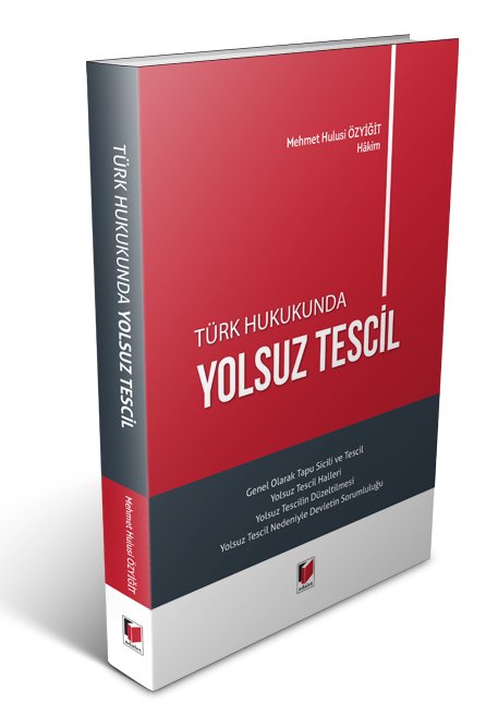 Adalet Türk Hukukunda Yolsuz Tescil - Mehmet Hulusi Özyiğit Adalet Yayınevi Adalet Türk Hukukunda Yolsuz Tescil - Mehmet Hulusi Özyiğit Adalet Yayınevi