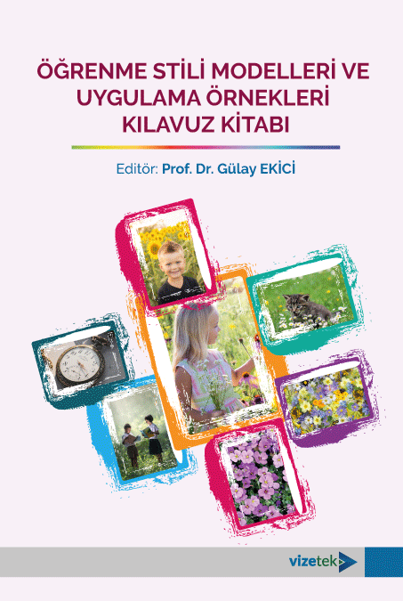 Vizetek Öğrenme Stili Modelleri ve Uygulama Örnekleri Kılavuz Kitabı - Gülay Ekici Vizetek Yayıncılık Vizetek Öğrenme Stili Modelleri ve Uygulama Örnekleri Kılavuz Kitabı - Gülay Ekici Vizetek Yayıncılık