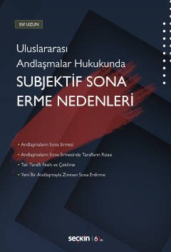 Seçkin Uluslararası Andlaşmalar Hukukunda Subjektif Sona Erme Nedenleri - Elif Uzun Seçkin Yayınları Seçkin Uluslararası Andlaşmalar Hukukunda Subjektif Sona Erme Nedenleri - Elif Uzun Seçkin Yayınları
