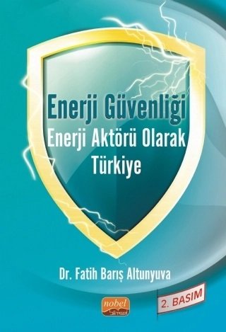 Nobel Enerji Güvenliği Enerji Aktörü Olarak Türkiye - Fatih Barış Altunyuva Nobel Bilimsel Eserler
