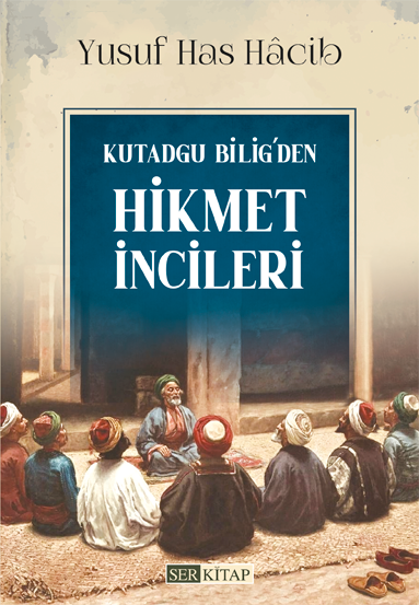 Kutadgu Bilig’den Hikmet İncileri - Yusuf Has Hâcib - Ser Kitap - Yusuf ...